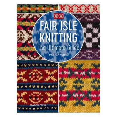 "Fair Isle Knitting: A Practical & Inspirational Guide" - "" ("Russel Monica")(Paperback)