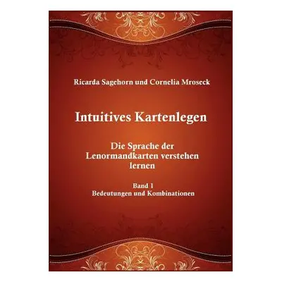 "Intuitives Kartenlegen: Die Sprache der Lenormandkarten verstehen lernen" - "" ("Sagehorn Ricar