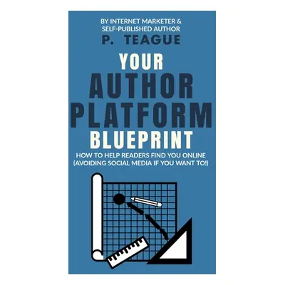 "Your Author Platform Blueprint" - "" ("Teague P.")(Paperback)