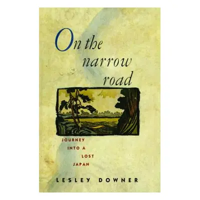 "On the Narrow Road: Journey Into a Lost Japan" - "" ("Downer Lesley")(Paperback)