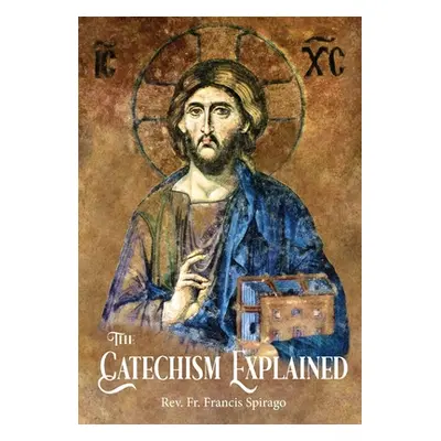 "The Catechism Explained" - "" ("Spirago Francis")(Pevná vazba)