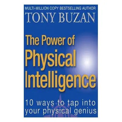 "The Power of Physical Intelligence: 10 Ways to Tap Into Your Physical Genius" - "" ("Buzan Tony