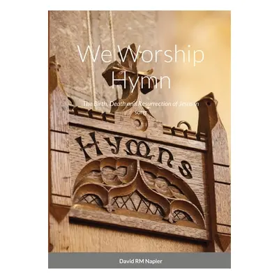 "We Worship Hymn: The Birth, Death and Resurrection of Jesus in song" - "" ("Napier David")(Pape