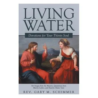 "Living Water: Devotions For Your Thirsty Soul" - "" ("Schimmer Gary M.")(Paperback)