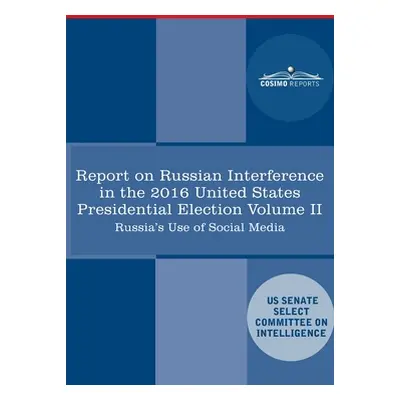 "Report of the Select Committee on Intelligence U.S. Senate on Russian Active Measures Campaigns