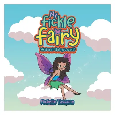 "My Fickle Fairy: What Is It That You Want?" - "" ("Tascione Michelle")(Paperback)