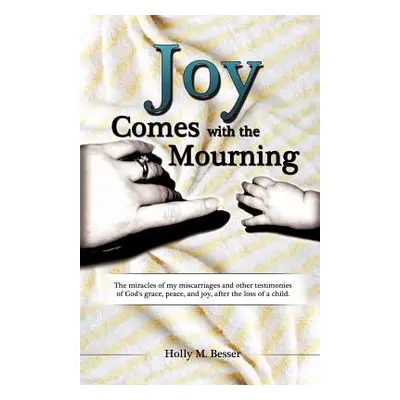 "Joy Comes with the Mourning" - "" ("Besser Holly M.")(Paperback)