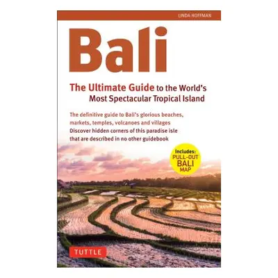 "Bali: The Ultimate Guide: To the World's Most Spectacular Tropical Island (Includes Pull-Out Ma