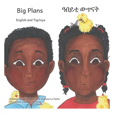 "Big Plans: How Not To Hatch An Egg in English and Tigrinya" - "" ("La Porte Theresa")(Paperback