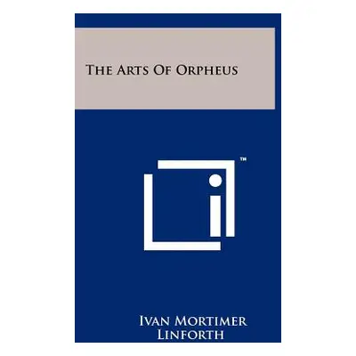 "The Arts Of Orpheus" - "" ("Linforth Ivan Mortimer")(Paperback)