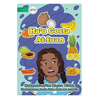 "I Like Fruit - Ha'u Gosta Ai-fuan" - "" ("Walsh Mayra")(Paperback)