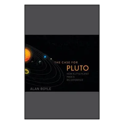 "The Case for Pluto: How a Little Planet Made a Big Difference" - "" ("Boyle Alan")(Pevná vazba)