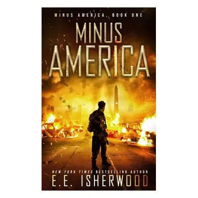 "Minus America: A Post-Apocalyptic Survival Thriller" - "" ("Isherwood E. E.")(Paperback)