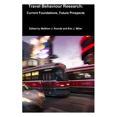 "Travel Behaviour Research: Current Foundations, Future Prospects" - "" ("Roorda Matthew J.")(Pe