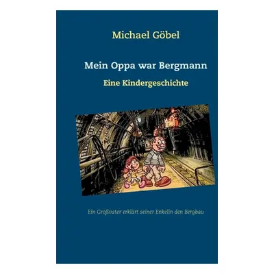 "Mein Oppa war Bergmann: Eine Kindergeschichte" - "" ("Gbel Michael")(Paperback)