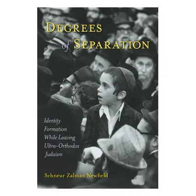 "Degrees of Separation: Identity Formation While Leaving Ultra-Orthodox Judaism" - "" ("Newfield