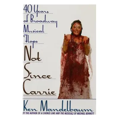 "Not Since Carrie: Forty Years of Broadway Musical Flops" - "" ("Mandelbaum Ken")(Paperback)