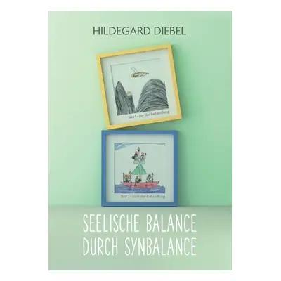 "Seelische Balance durch Synbalance: Eine ganz andere Methode zur Behandlung seelischer Traumata