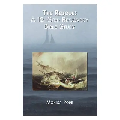 "The Rescue: A 12-Step Recovery Bible Study" - "" ("Pope Monica")(Paperback)