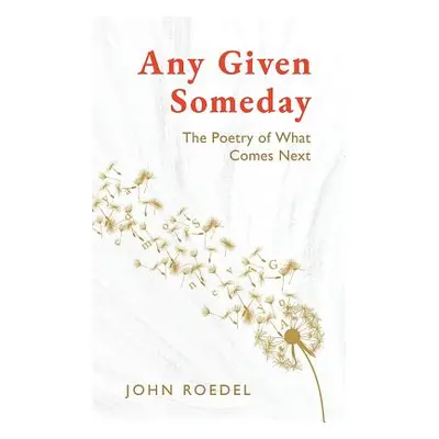 "Any Given Someday: The Poetry of What Comes Next" - "" ("Roedel John")(Paperback)