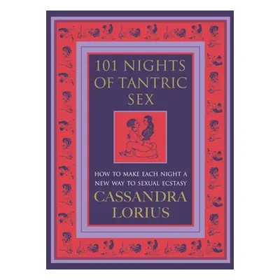 "101 Nights of Tantric Sex" - "How to Make Each Night a New Way to Sexual Ecstasy" ("Lorius Cass