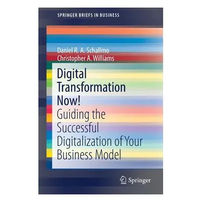 "Digital Transformation Now!: Guiding the Successful Digitalization of Your Business Model" - ""