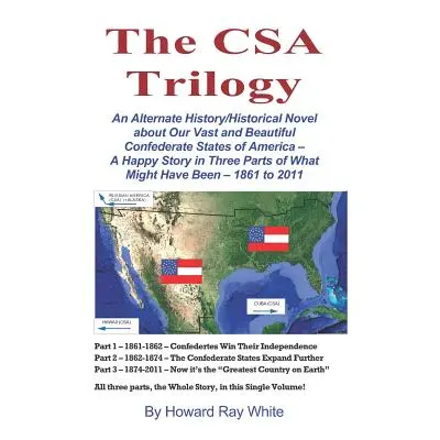 "The CSA Trilogy: An Alternate History/Historical Novel about Our Vast and Beautiful Confederate