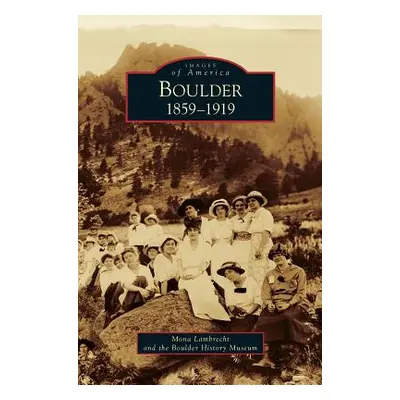 "Boulder: 1859-1919" - "" ("Lambrecht Mona")(Pevná vazba)