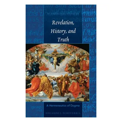 "Revelation, History, and Truth: A Hermeneutics of Dogma" - "" ("Stephenson Christopher a.")(Pev