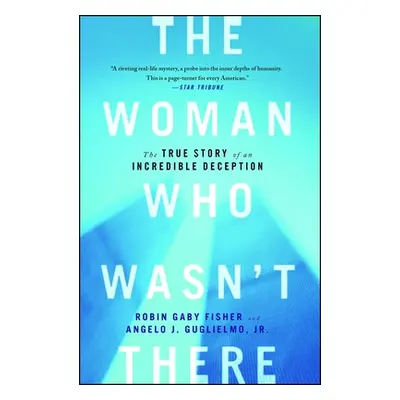 "The Woman Who Wasn't There: The True Story of an Incredible Deception" - "" ("Fisher Robin Gaby