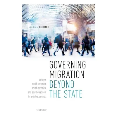 "Governing Migration Beyond the State: Europe, North America, South America, and Southeast Asia 