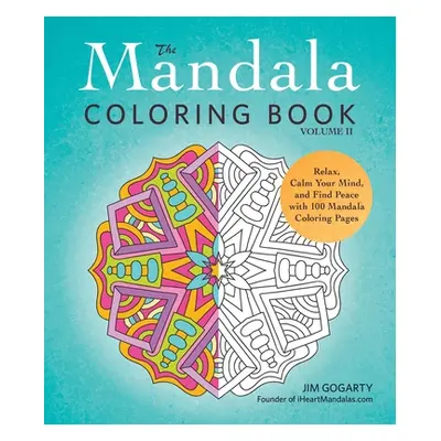 "The Mandala Coloring Book, Volume II: Relax, Calm Your Mind, and Find Peace with 100 Mandala Co