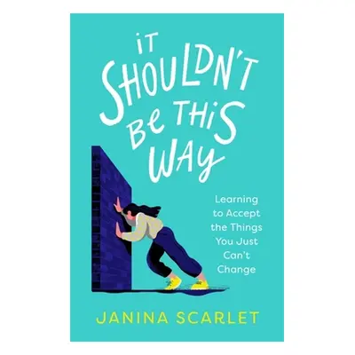 "It Shouldn't Be This Way: Learning to Accept the Things You Just Can't Change" - "" ("Scarlet J