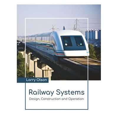 "Railway Systems: Design, Construction and Operation" - "" ("Olson Larry")(Pevná vazba)