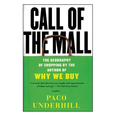 "Call of the Mall: The Geography of Shopping by the Author of Why We Buy" - "" ("Underhill Paco"