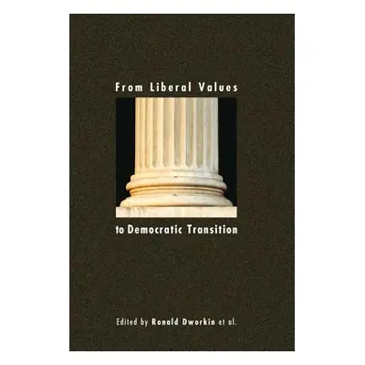 "From Liberal Values to Democratic Transition: Essays in Honor of Janos Kis" - "" ("Dworkin Rona