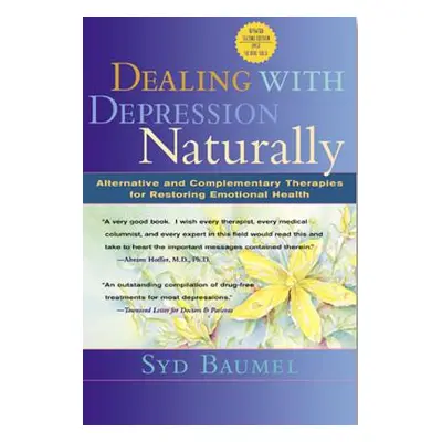 "Dealing with Depression Naturally: Alternatives and Complementary Therapies for Restoring Emoti