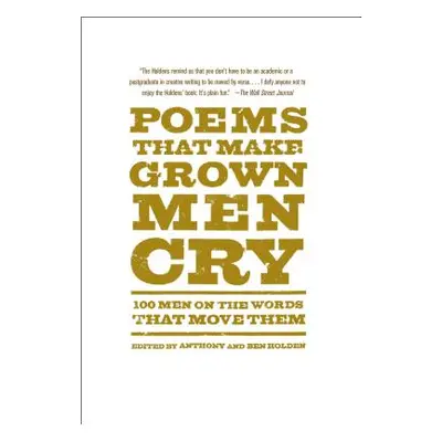 "Poems That Make Grown Men Cry: 100 Men on the Words That Move Them" - "" ("Holden Anthony")(Pap