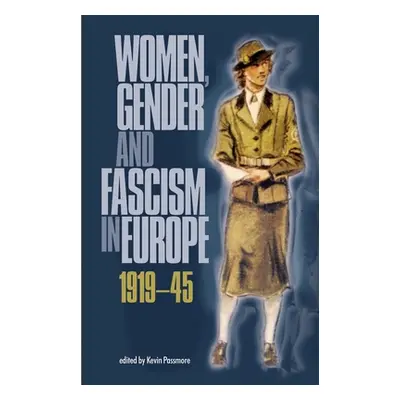 "Women, Gender and Fascism in Europe, 1919-45" - "" ("Passmore Kevin")(Paperback)