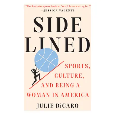 "Sidelined: Sports, Culture, and Being a Woman in America" - "" ("Dicaro Julie")(Paperback)