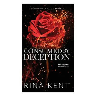 "Consumed by Deception: Special Edition Print" - "" ("Kent Rina")(Pevná vazba)