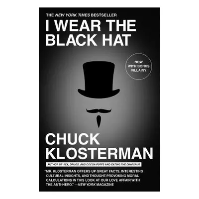 "I Wear the Black Hat: Grappling with Villains (Real and Imagined)" - "" ("Klosterman Chuck")(Pa