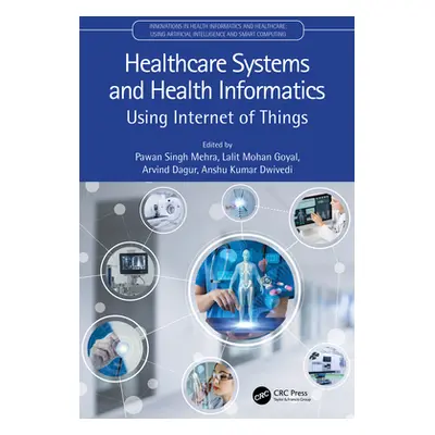 "Healthcare Systems and Health Informatics: Using Internet of Things" - "" ("Mehra Pawan Singh")