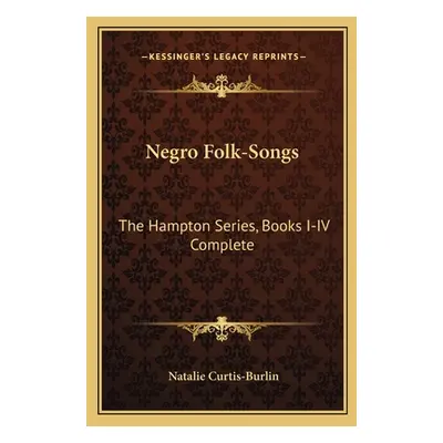 "Negro Folk-Songs: The Hampton Series, Books I-IV Complete" - "" ("Curtis-Burlin Natalie")(Paper