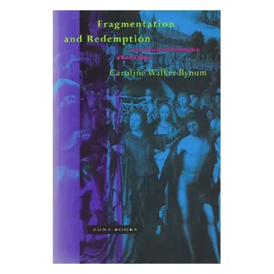 "Fragmentation and Redemption: Essays on Gender and the Human Body in Medieval Religion" - "" ("