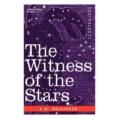 "The Witness of the Stars" - "" ("Bullinger Ethelbert William")(Paperback)