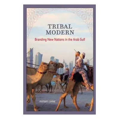 "Tribal Modern: Branding New Nations in the Arab Gulf" - "" ("Cooke Miriam")(Paperback)