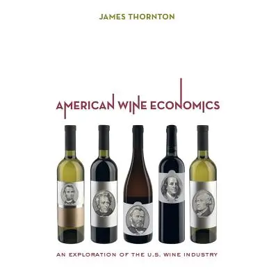 "American Wine Economics: An Exploration of the U.S. Wine Industry" - "" ("Thornton James")(Pevn