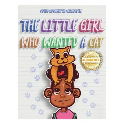 "The Little Girl Who Wanted A Cat" - "" ("Alexander Queen Roshaunda")(Paperback)