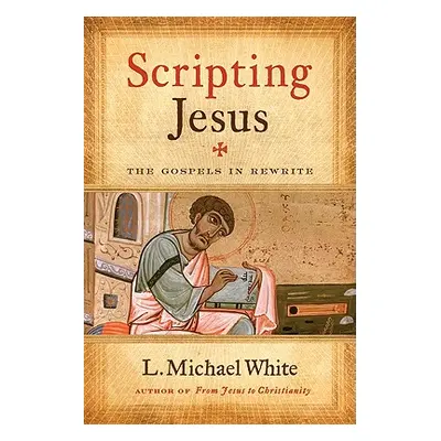 "Scripting Jesus: The Gospels in Rewrite" - "" ("White L. Michael")(Paperback)